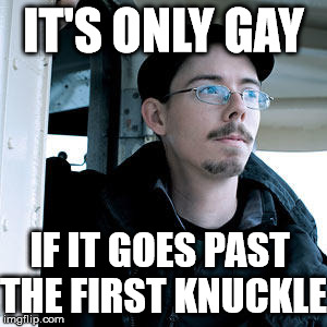 IT'S ONLY GAY; IF IT GOES PAST THE FIRST KNUCKLE | image tagged in gay pride,knuckles,closeted gay | made w/ Imgflip meme maker