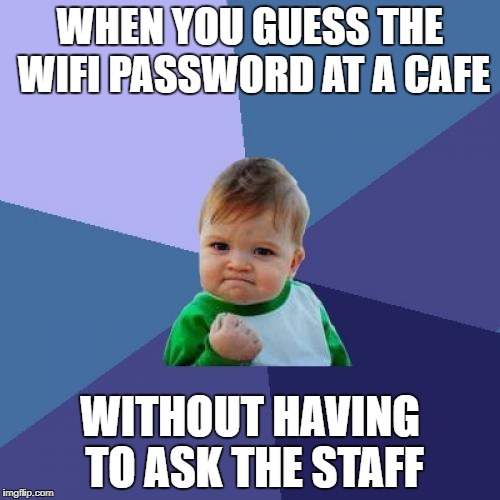 Success Kid Meme | WHEN YOU GUESS THE WIFI PASSWORD AT A CAFE; WITHOUT HAVING TO ASK THE STAFF | image tagged in memes,success kid | made w/ Imgflip meme maker
