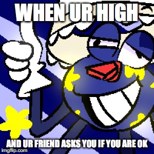 finally fan art is good for some thing | WHEN UR HIGH; AND UR FRIEND ASKS YOU IF YOU ARE OK | image tagged in dhmis,larry the lamp,high | made w/ Imgflip meme maker