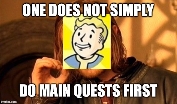 One Does Not Simply | ONE DOES NOT SIMPLY; DO MAIN QUESTS FIRST | image tagged in memes,one does not simply | made w/ Imgflip meme maker
