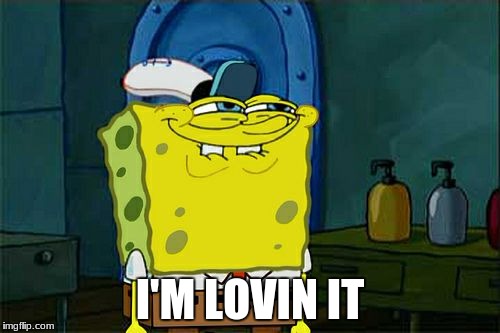 Don't You Squidward | I'M LOVIN IT | image tagged in memes,dont you squidward | made w/ Imgflip meme maker
