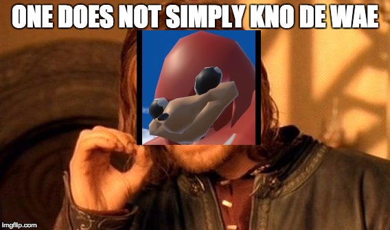 One Does Not Simply Meme | ONE DOES NOT SIMPLY KNO DE WAE | image tagged in memes,one does not simply | made w/ Imgflip meme maker
