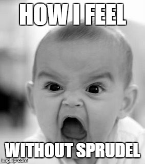 Angry Baby Meme | HOW I FEEL; WITHOUT SPRUDEL | image tagged in memes,angry baby | made w/ Imgflip meme maker