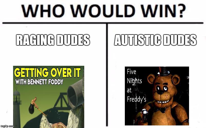 Who Would Win? Meme | RAGING DUDES; AUTISTIC DUDES | image tagged in memes,who would win | made w/ Imgflip meme maker