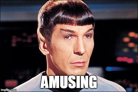 Condescending Spock | AMUSING | image tagged in condescending spock | made w/ Imgflip meme maker