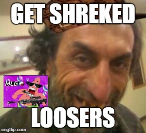 Ugly Guy | GET SHREKED; LOOSERS | image tagged in ugly guy,scumbag | made w/ Imgflip meme maker