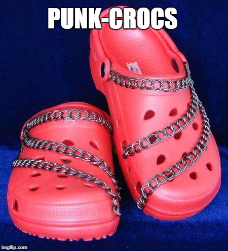 PUNK-CROCS | image tagged in punk croc | made w/ Imgflip meme maker