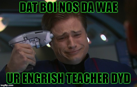 DAT BOI NOS DA WAE UR ENGRISH TEACHER DYD | made w/ Imgflip meme maker