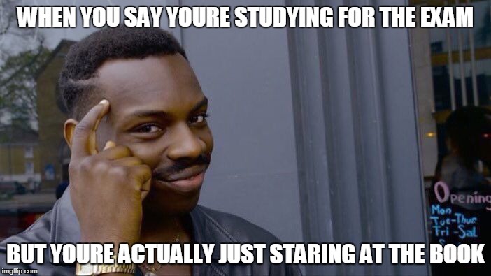 Roll Safe Think About It Meme | WHEN YOU SAY YOURE STUDYING FOR THE EXAM; BUT YOURE ACTUALLY JUST STARING AT THE BOOK | image tagged in memes,roll safe think about it | made w/ Imgflip meme maker