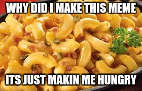I am really hungry | WHY DID I MAKE THIS MEME; ITS JUST MAKIN ME HUNGRY | image tagged in cheese,food,hungry,meme,regret | made w/ Imgflip meme maker