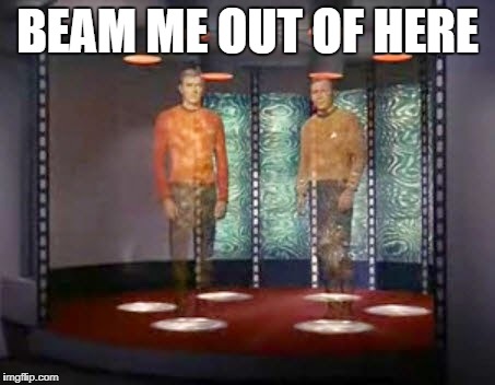 BEAM ME OUT OF HERE | made w/ Imgflip meme maker