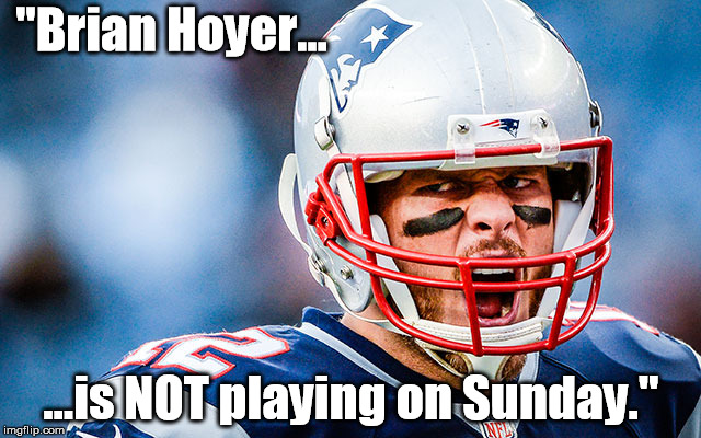 "Brian Hoyer... ...is NOT playing on Sunday." | made w/ Imgflip meme maker