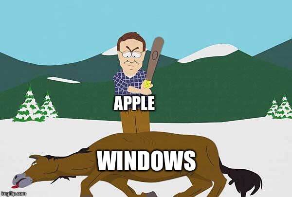 Beating a dead horse | APPLE; WINDOWS | image tagged in beating a dead horse | made w/ Imgflip meme maker