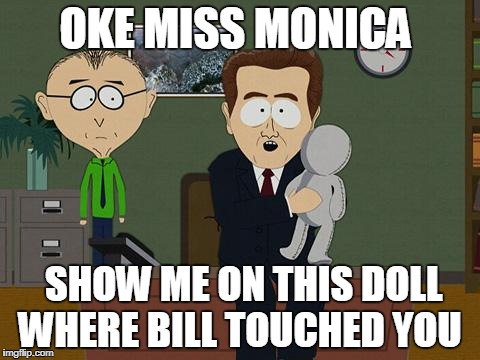 Show me on this doll | OKE MISS MONICA; SHOW ME ON THIS DOLL WHERE BILL TOUCHED YOU | image tagged in show me on this doll | made w/ Imgflip meme maker