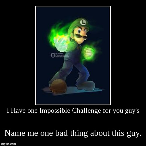 I Have one Impossible Challenge for you guy's Imgflip