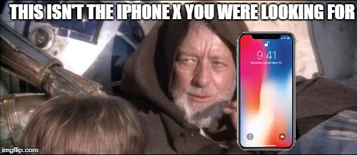 These Aren't The Droids You Were Looking For | THIS ISN'T THE IPHONE X YOU WERE LOOKING FOR | image tagged in memes,these arent the droids you were looking for,iphone,iphone x,phone,cell phone | made w/ Imgflip meme maker