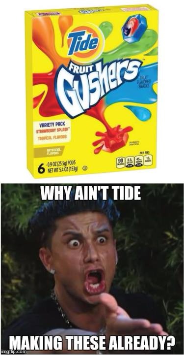How to increase profits! | image tagged in funny,memes,tide pods,dj pauly d | made w/ Imgflip meme maker
