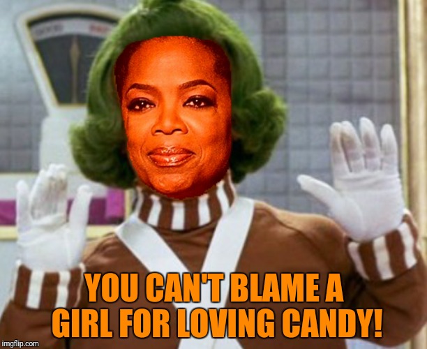 YOU CAN'T BLAME A GIRL FOR LOVING CANDY! | made w/ Imgflip meme maker