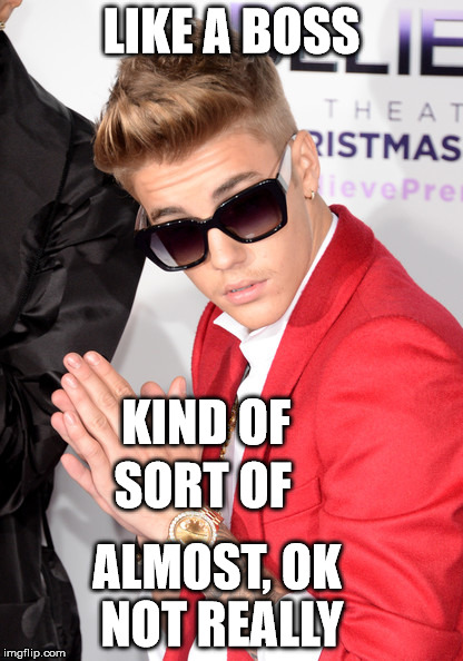 Missed It By That Much | LIKE A BOSS; KIND OF; SORT OF; ALMOST, OK NOT REALLY | image tagged in wanttobe,almost a boss,annoyed justin,the most interesting justin bieber,ooo you almost had it,what kind of pokemon is that | made w/ Imgflip meme maker
