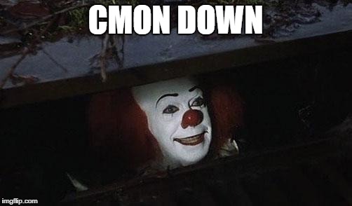 Clown it | CMON DOWN | image tagged in clown it | made w/ Imgflip meme maker