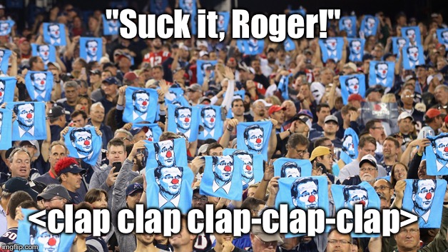 "Suck it, Roger!"; <clap clap clap-clap-clap> | made w/ Imgflip meme maker