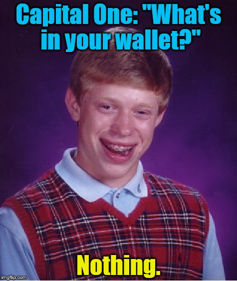 Bad Luck Brian Meme | Capital One: "What's in your wallet?"; Nothing. | image tagged in memes,bad luck brian | made w/ Imgflip meme maker