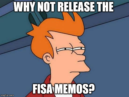 Release The Memo | WHY NOT RELEASE THE; FISA MEMOS? | image tagged in memes,futurama fry,fisamemo,crookedhillary | made w/ Imgflip meme maker