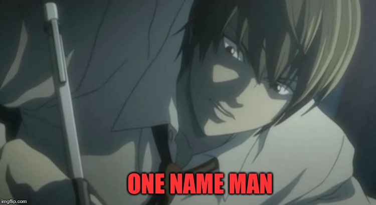 Death meme # 2 | ONE NAME MAN | image tagged in death note,animeme,anime,funny memes | made w/ Imgflip meme maker