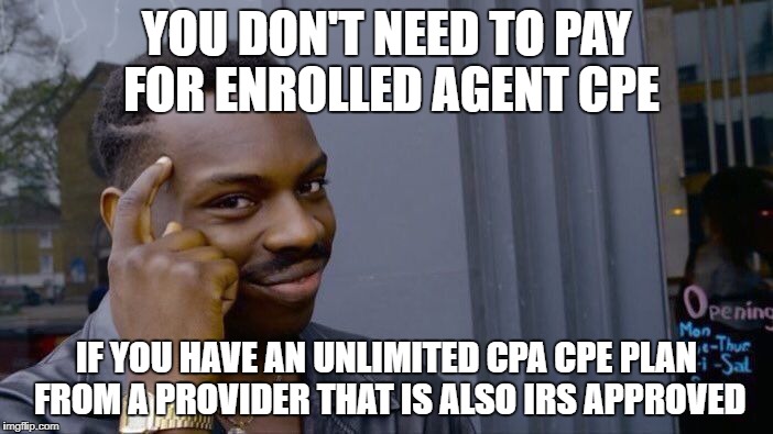 Roll Safe Think About It Meme | YOU DON'T NEED TO PAY FOR ENROLLED AGENT CPE; IF YOU HAVE AN UNLIMITED CPA CPE PLAN FROM A PROVIDER THAT IS ALSO IRS APPROVED | image tagged in memes,roll safe think about it | made w/ Imgflip meme maker