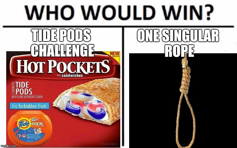 Who Would Win? Meme | TIDE PODS CHALLENGE; ONE SINGULAR ROPE | image tagged in memes,funny,tide pod challenge,rope,hot pockets | made w/ Imgflip meme maker