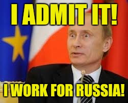 I ADMIT IT! I WORK FOR RUSSIA! | made w/ Imgflip meme maker