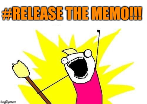 X All The Y Meme | #RELEASE THE MEMO!!! | image tagged in memes,x all the y | made w/ Imgflip meme maker