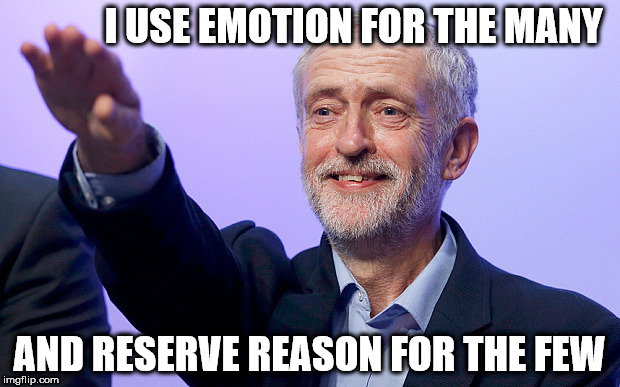 Corbyn + Hitler quote | I USE EMOTION FOR THE MANY; AND RESERVE REASON FOR THE FEW | image tagged in corbyn eww,momentum,mcdonnell,communist socialist,party of hate,anti royal | made w/ Imgflip meme maker