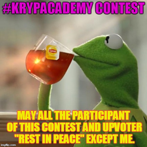 But That's None Of My Business Meme | #KRYPACADEMY CONTEST; MAY ALL THE PARTICIPANT OF THIS CONTEST AND UPVOTER "REST IN PEACE" EXCEPT ME. | image tagged in memes,but thats none of my business,kermit the frog | made w/ Imgflip meme maker