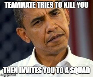 WoT Player Logic | TEAMMATE TRIES TO KILL YOU; THEN INVITES YOU TO A SQUAD | image tagged in world of tanks | made w/ Imgflip meme maker