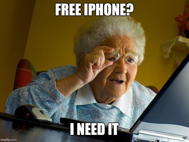Grandma Finds The Internet Meme | FREE IPHONE? I NEED IT | image tagged in memes,grandma finds the internet | made w/ Imgflip meme maker