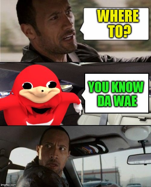 WHERE TO? YOU KNOW DA WAE | made w/ Imgflip meme maker