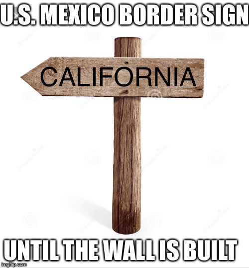 Border sign | U.S. MEXICO BORDER SIGN; UNTIL THE WALL IS BUILT | image tagged in donald trump | made w/ Imgflip meme maker
