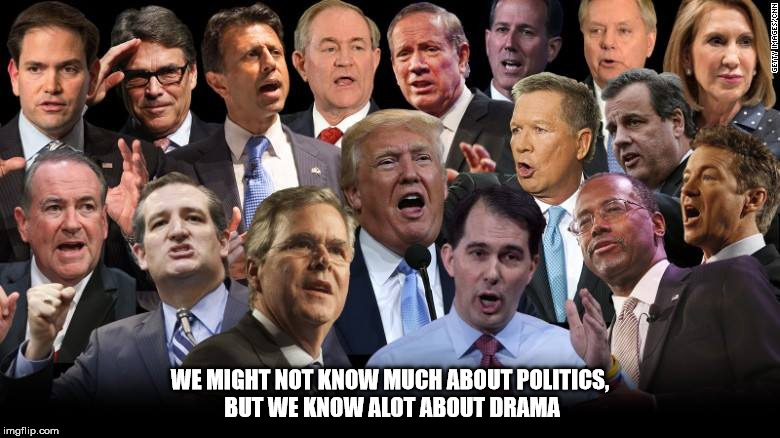 The Republicans | WE MIGHT NOT KNOW MUCH ABOUT POLITICS, BUT WE KNOW ALOT ABOUT DRAMA | image tagged in the republicans,politics,drama,histrionics | made w/ Imgflip meme maker