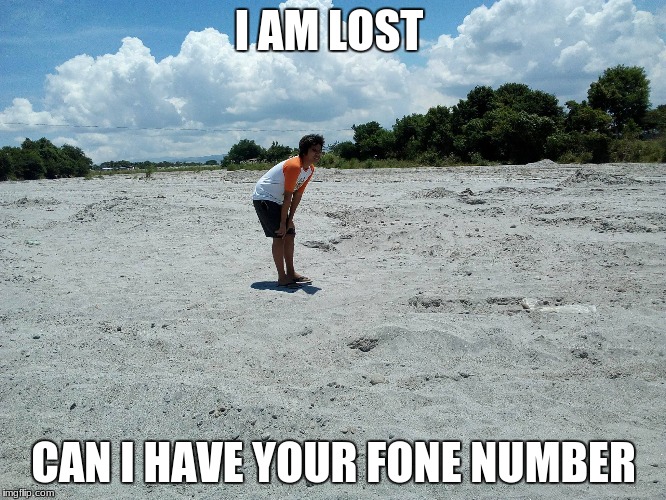 lost guy | I AM LOST; CAN I HAVE YOUR FONE NUMBER | image tagged in lost guy | made w/ Imgflip meme maker