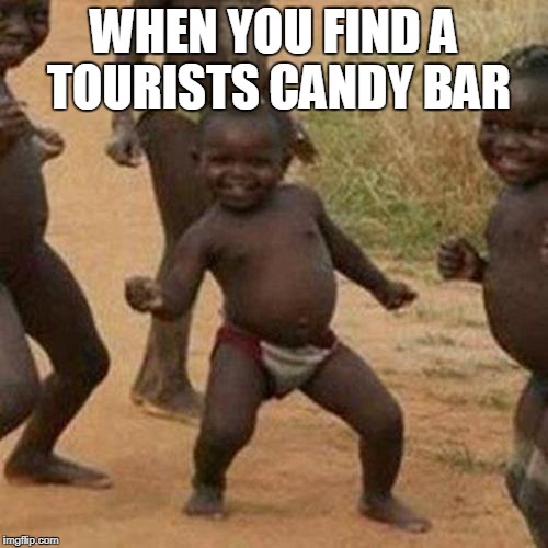 Third World Success Kid Meme | WHEN YOU FIND A TOURISTS CANDY BAR | image tagged in memes,third world success kid | made w/ Imgflip meme maker