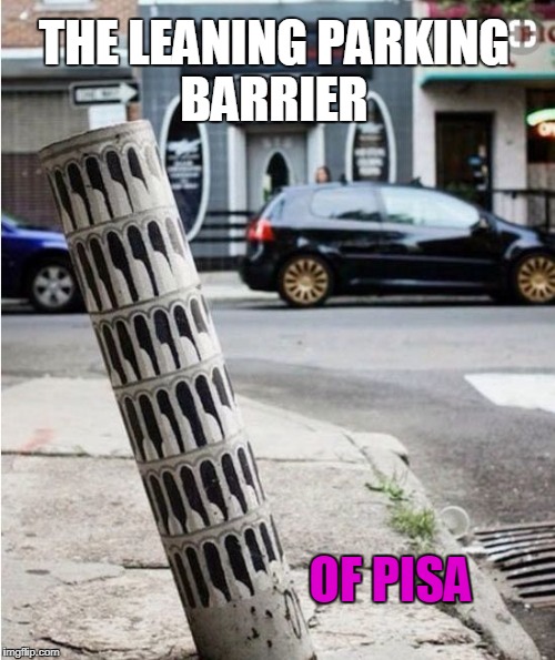 expert street art | THE LEANING PARKING BARRIER; OF PISA | image tagged in street art | made w/ Imgflip meme maker