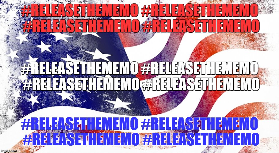 RELEASE THE MEMO | #RELEASETHEMEMO #RELEASETHEMEMO #RELEASETHEMEMO #RELEASETHEMEMO; #RELEASETHEMEMO #RELEASETHEMEMO #RELEASETHEMEMO #RELEASETHEMEMO; #RELEASETHEMEMO #RELEASETHEMEMO #RELEASETHEMEMO #RELEASETHEMEMO | image tagged in releasethememo | made w/ Imgflip meme maker