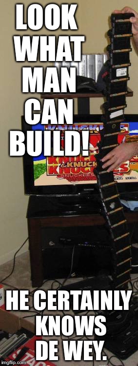 Sonic and Knuckles Stack | LOOK WHAT MAN CAN BUILD! HE CERTAINLY KNOWS DE WEY. | image tagged in sonic and knuckles stack | made w/ Imgflip meme maker