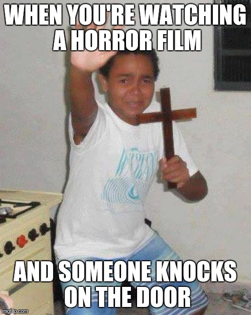 WHEN YOU'RE WATCHING A HORROR FILM AND SOMEONE KNOCKS ON THE DOOR | made w/ Imgflip meme maker