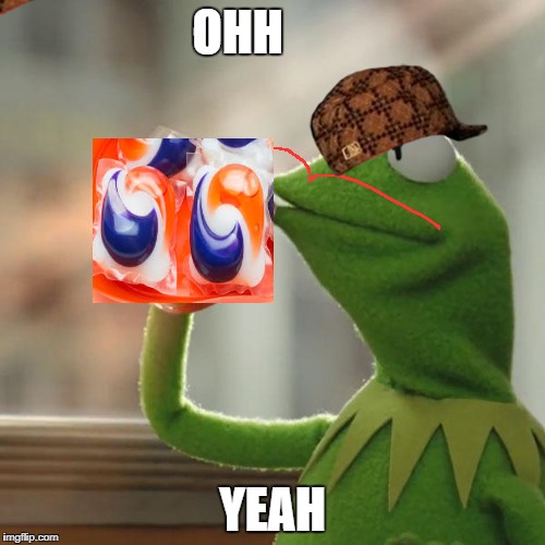 But That's None Of My Business Meme | OHH; YEAH | image tagged in memes,but thats none of my business,kermit the frog,scumbag | made w/ Imgflip meme maker