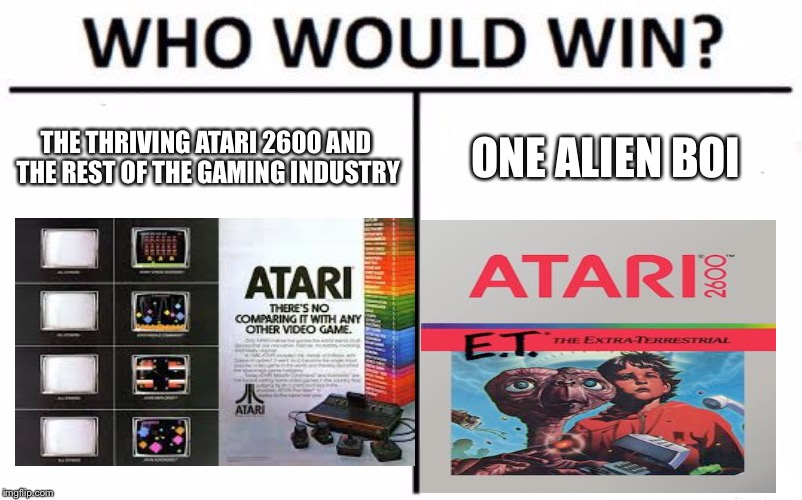 Who Would Win? | THE THRIVING ATARI 2600 AND THE REST OF THE GAMING INDUSTRY; ONE ALIEN BOI | image tagged in memes,who would win,aliens,video games,atari | made w/ Imgflip meme maker