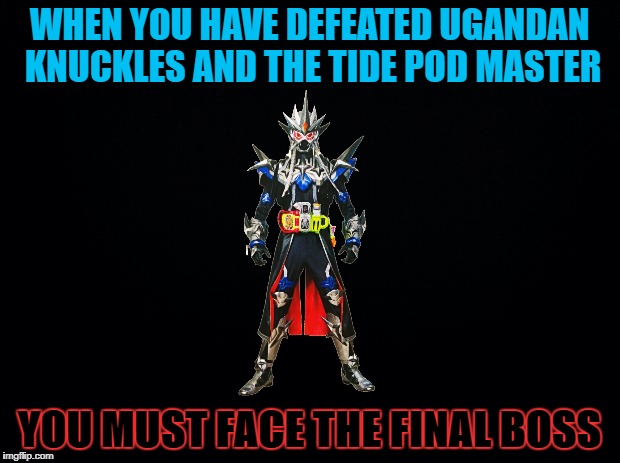 Gamedeus Muteki is the bane of all dank memes! | WHEN YOU HAVE DEFEATED UGANDAN KNUCKLES AND THE TIDE POD MASTER; YOU MUST FACE THE FINAL BOSS | image tagged in ugandan knuckles,do you know the way,tide pods,final boss,invincible,dank memes | made w/ Imgflip meme maker