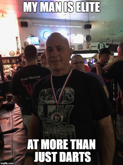 Elite | MY MAN IS ELITE; AT MORE THAN JUST DARTS | image tagged in elite | made w/ Imgflip meme maker