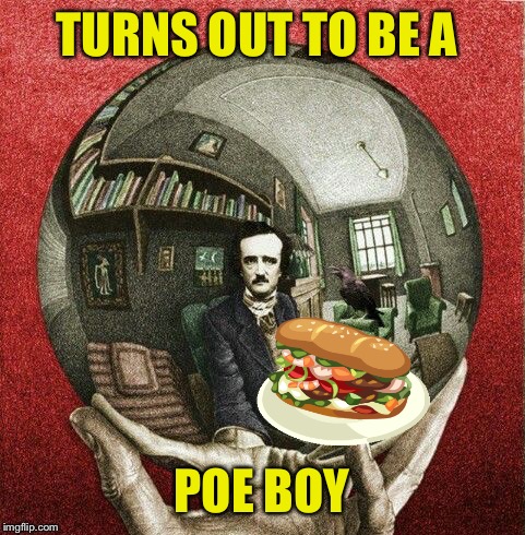 TURNS OUT TO BE A POE BOY | made w/ Imgflip meme maker